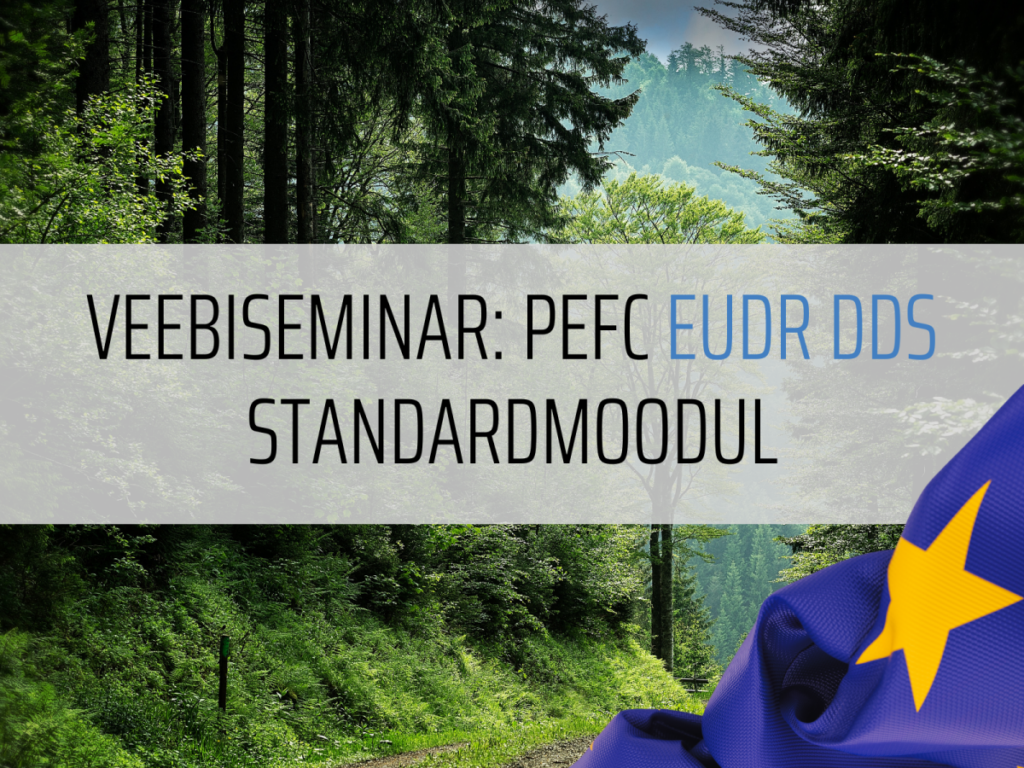 24.aprillil toimub veebiseminar PEFC EUDR DDS standardmooduli tutvustamiseks