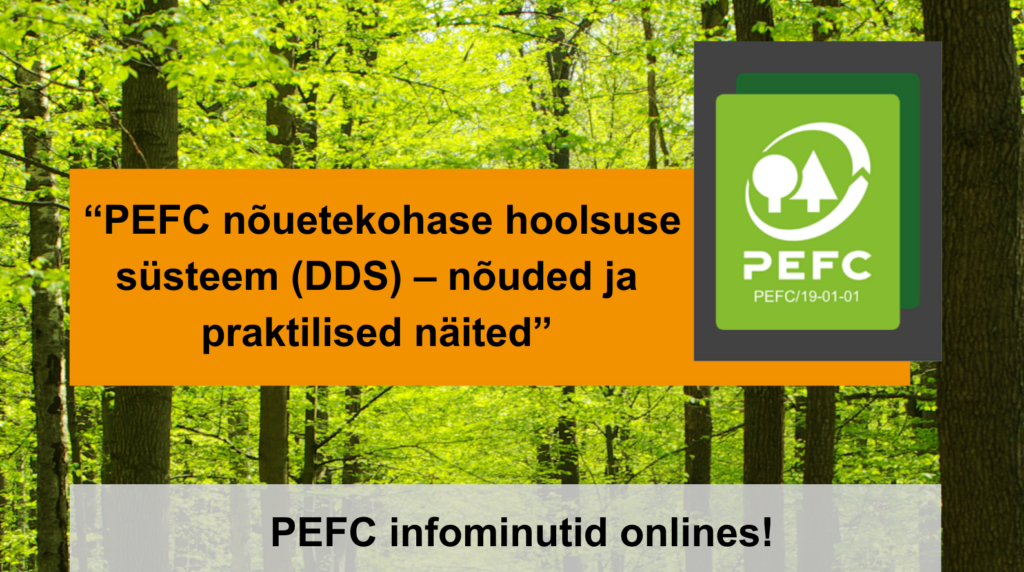 PEFC-Eesti kutsub veebiseminarile! Palume ennast registreerida SIIN!
The post Veebiseminar “PEFC nõuetekohase hoolsuse süsteem (DDS) – nõuded ja praktilised näi